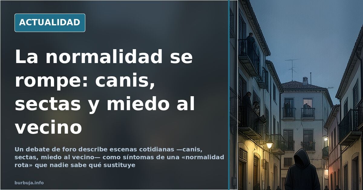 Debate sobre la «normalidad rota»: canis, sectas y miedo al vecino