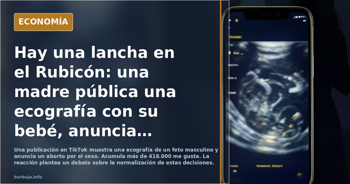 Hay una lancha en el Rubicón: una madre pública una ecografía con su bebé, anuncia que abortará por ser hombre. Recibe 400.000 likes