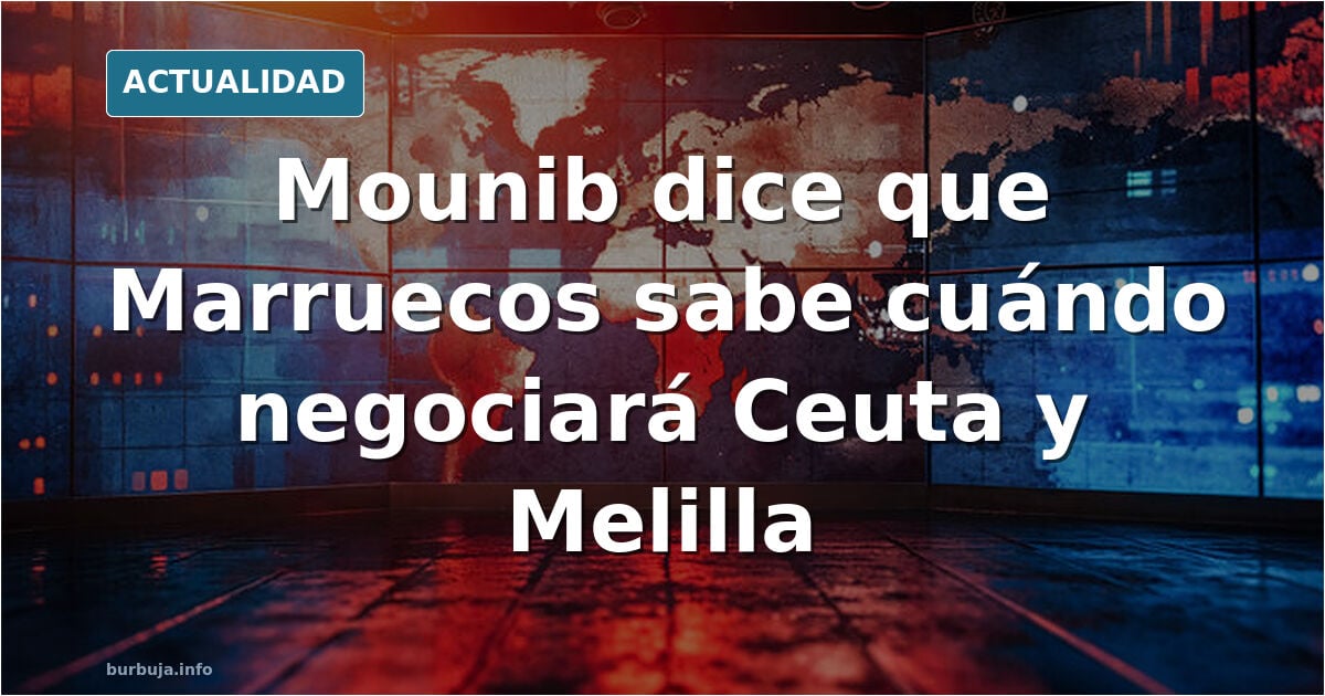 Las declaraciones de la diputada Nabila Mounib (Partido Socialista de Marruecos) “Sabemos cuándo vamos a negociar la entrega de Ceuta y Melilla"