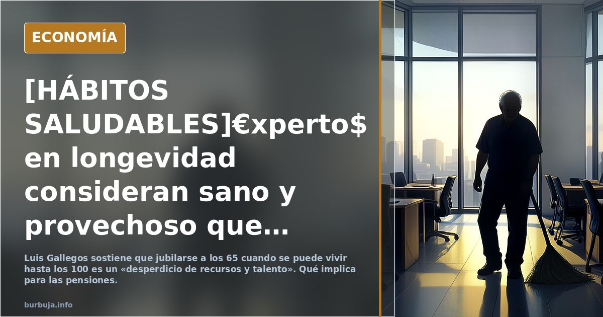 [HÁBITOS SALUDABLES]€xperto$ en longevidad consideran sano y provechoso que se posponga la jubilación a los 80 años