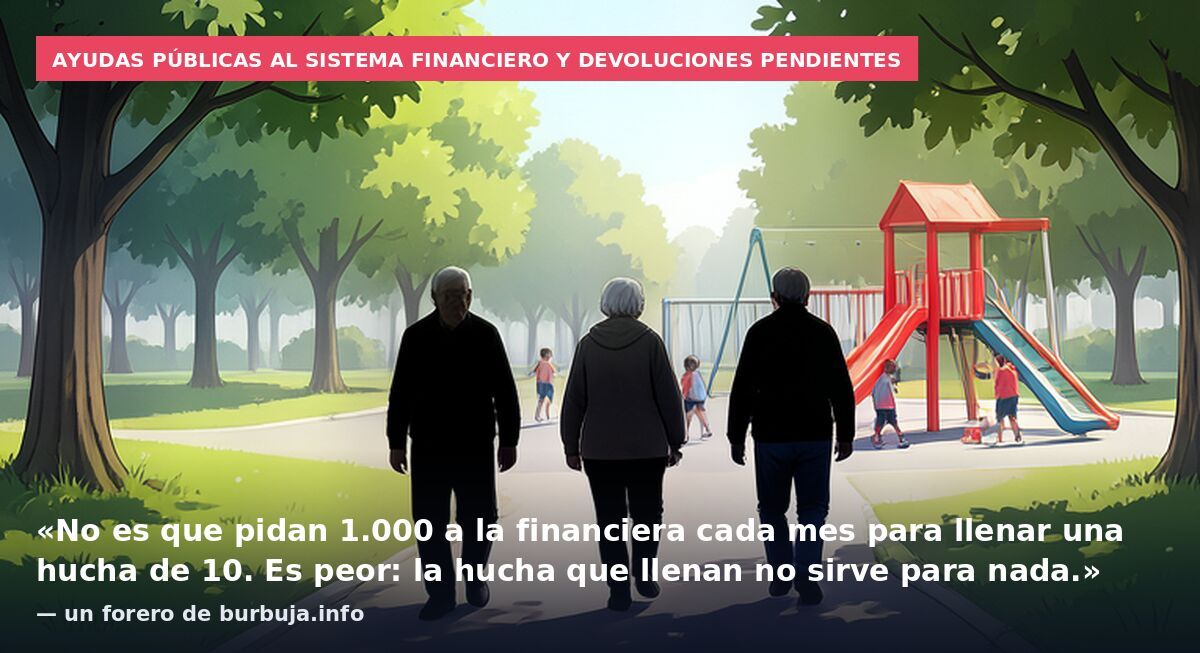 Ayudas públicas al sistema financiero y devoluciones pendientes: «No es que pidan 1.000 a la financiera cada mes para llenar una hucha de 10. Es peor: la hucha que llenan no sirve para nada.» — un forero de burbuja.info