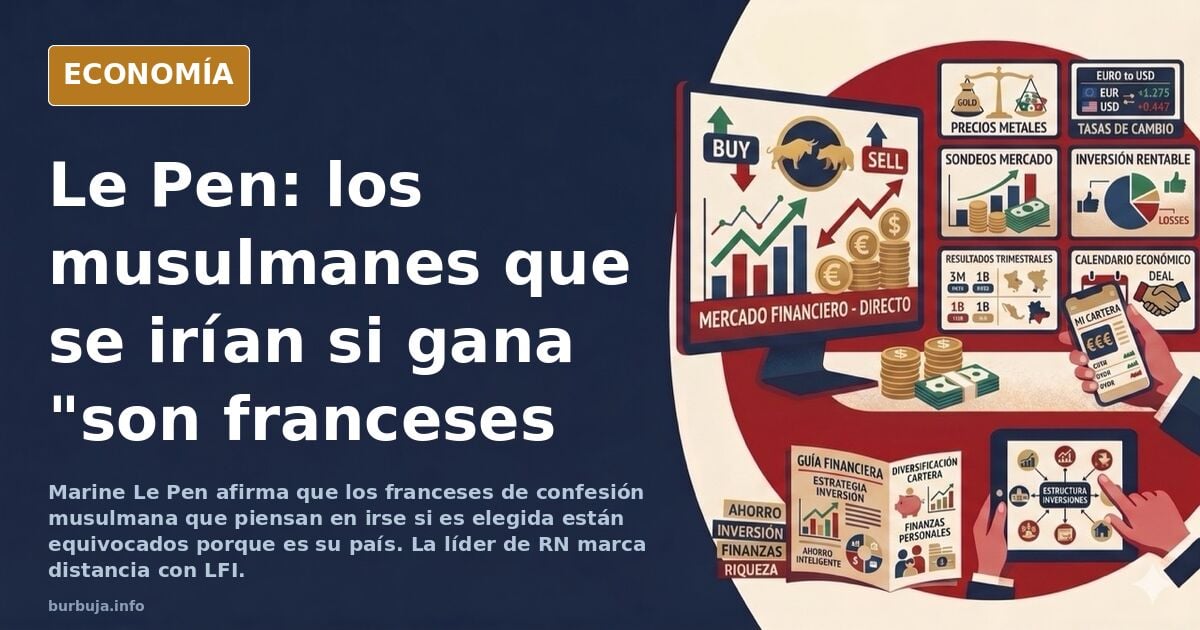 Le Pen: “Los franceses musulmanes que piensan en irse si soy elegida están equivocados: es su país, son franceses"