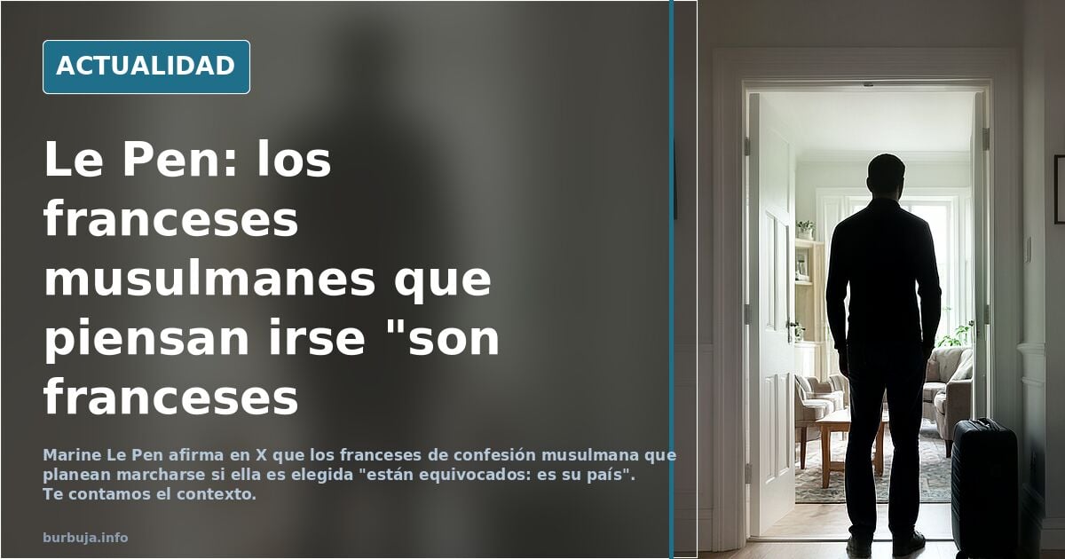 Le Pen dice que los magrebíes son franceses, ¿qué opináis?