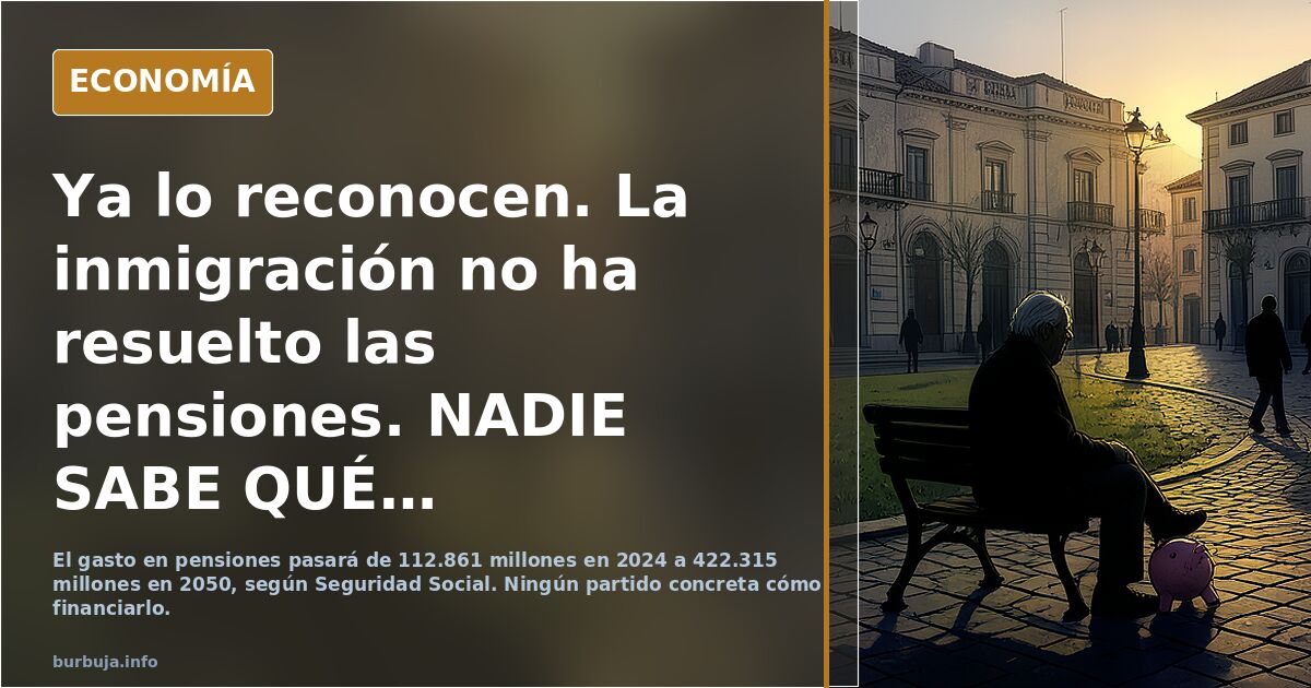 Ya lo reconocen. La inmi gración no ha resuelto las pensiones. NADIE SABE QUÉ HACER!!!  Os digo qué va a pasar…