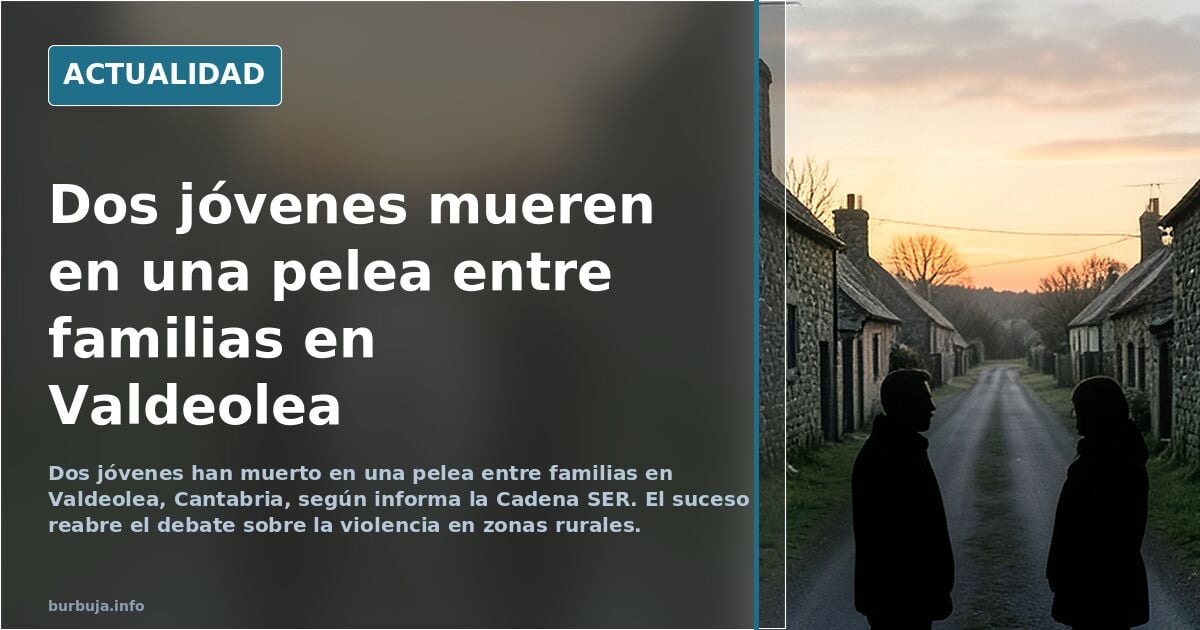 ÚLTIMA HORA | Dos jóvenes mueren en una pelea entre familias en Valdeolea (Cantabria)