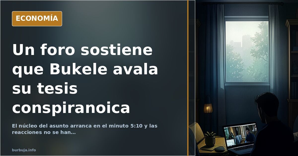 Un foro sostiene que Bukele avala su tesis conspiranoica