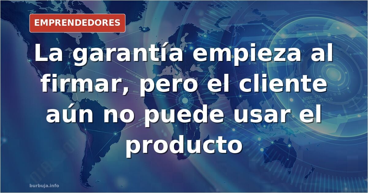 La garantía empezó antes de que el cliente pudiera usar el producto