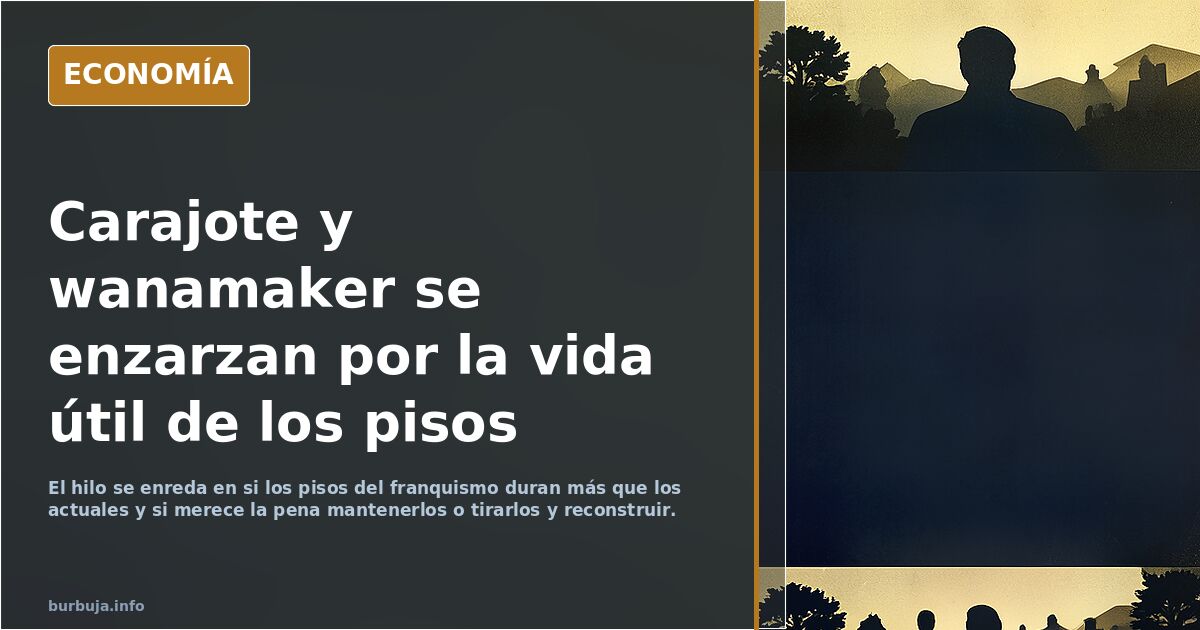 Carajote y wanamaker se enzarzan por la vida útil de los pisos
