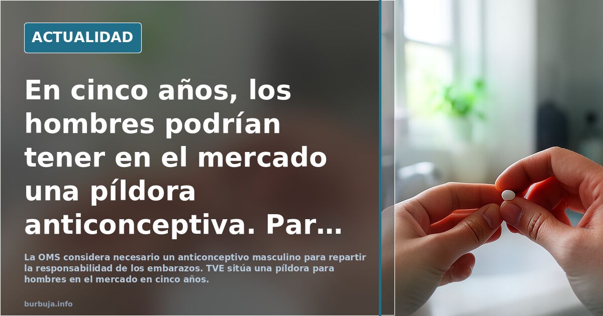 En cinco años, los hombres podrían tener en el mercado una píldora anticonceptiva. Para la OMS es un paso necesario para repartir la responsabilidad f
