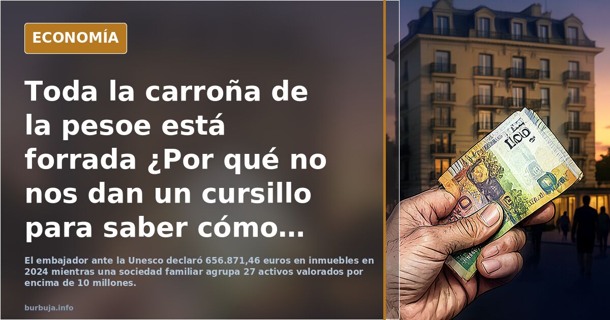 Toda la carroña de la pesoe está forrada ¿Por qué no nos dan un cursillo para saber cómo la gente humilde puede hacerse rica?