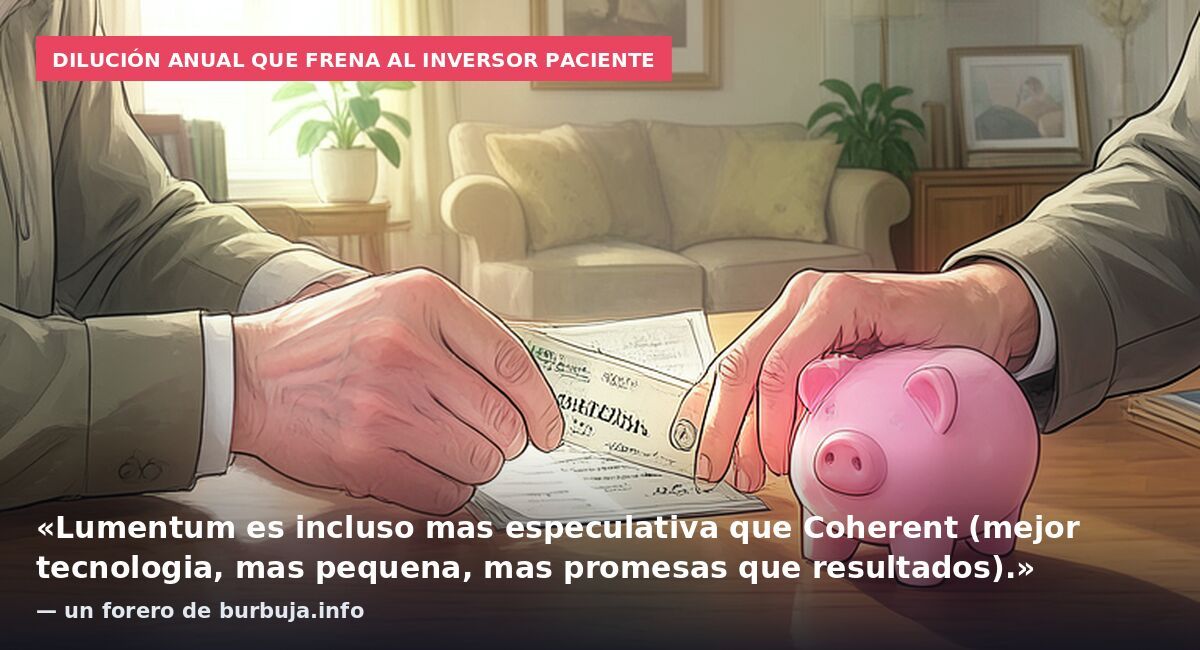 Dilución anual que frena al inversor paciente: «Lumentum es incluso mas especulativa que Coherent (mejor tecnologia, mas pequena, mas promesas que resultados).» — un forero de burbuja.info
