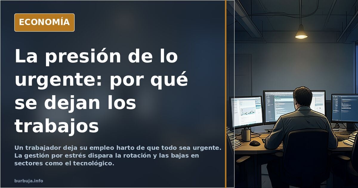 Dejar el trabajo por la presión constante de lo urgente