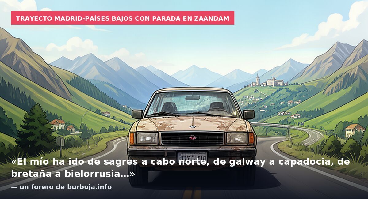 Trayecto Madrid-Países Bajos con parada en Zaandam: «El mío ha ido de sagres a cabo norte, de galway a capadocia, de bretaña a bielorrusia…» — un forero de burbuja.info