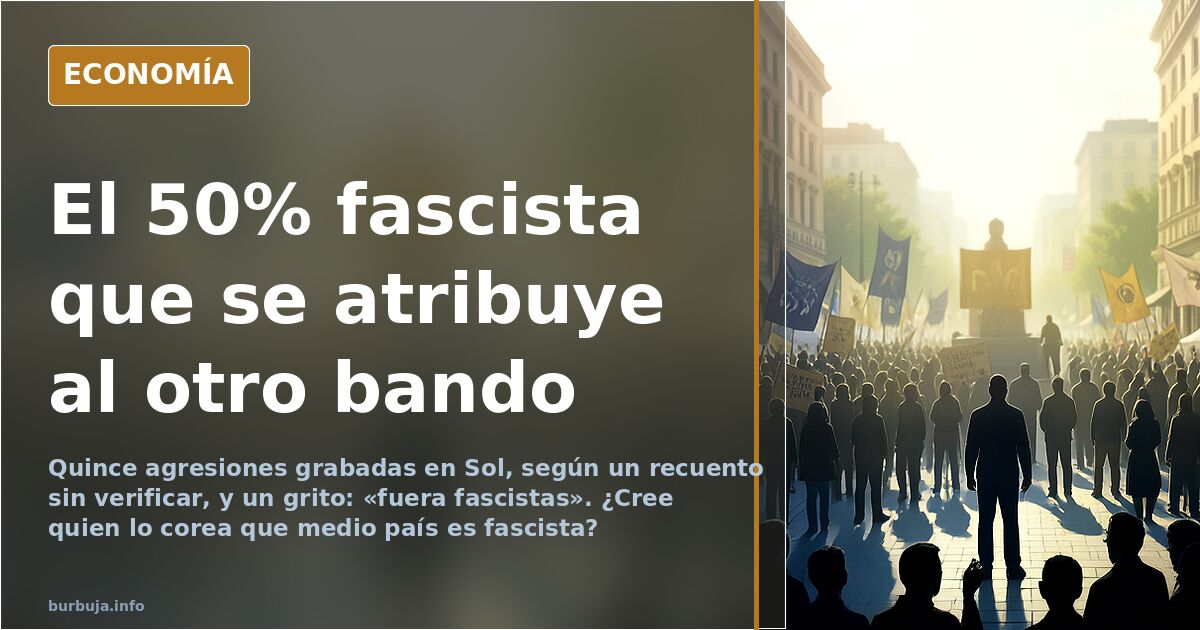 Gritar «fuera fascistas»: el 50% que se atribuye al otro bando