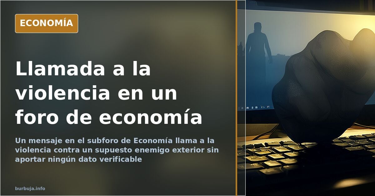 Un mensaje en Economía llama a la violencia contra un supuesto enemigo exterior
