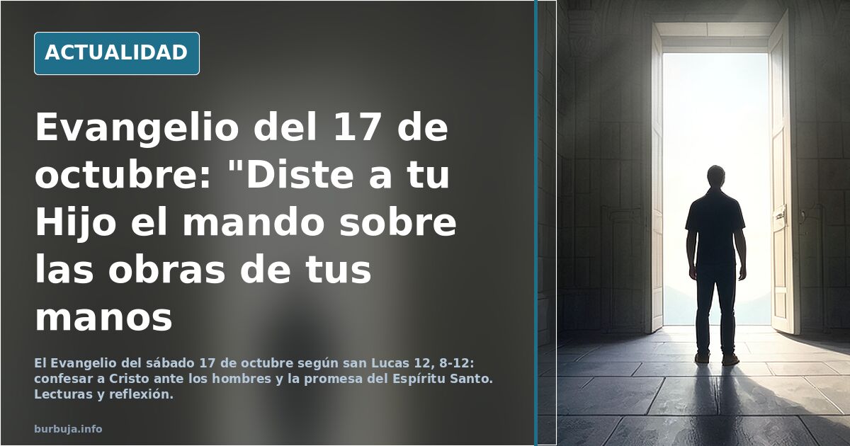Santo evangelio de hoy. Sábado, 17 de octubre, "Diste a tu descendiente el mando sobre las obras de tus manos" ************************Sto.Rosario a las 22.00