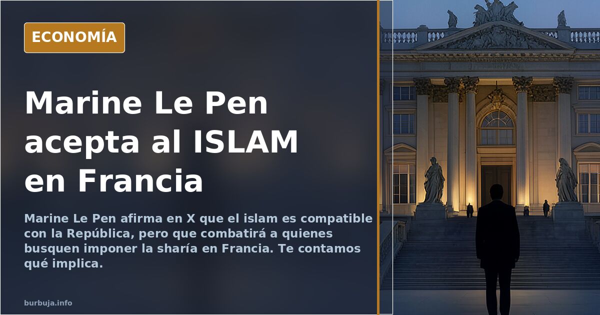 Marine Le Pen acepta al ISLAM en Francia