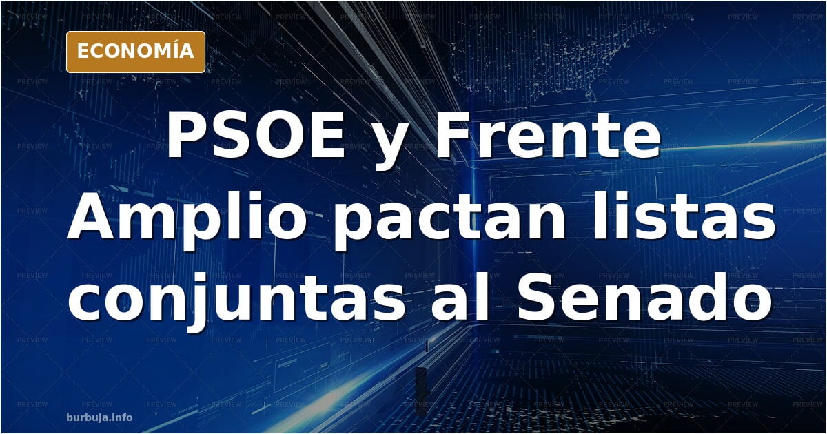 El PSOE y Frente Amplio llegan a un acuerdo para presentar listas conjuntas al Senado