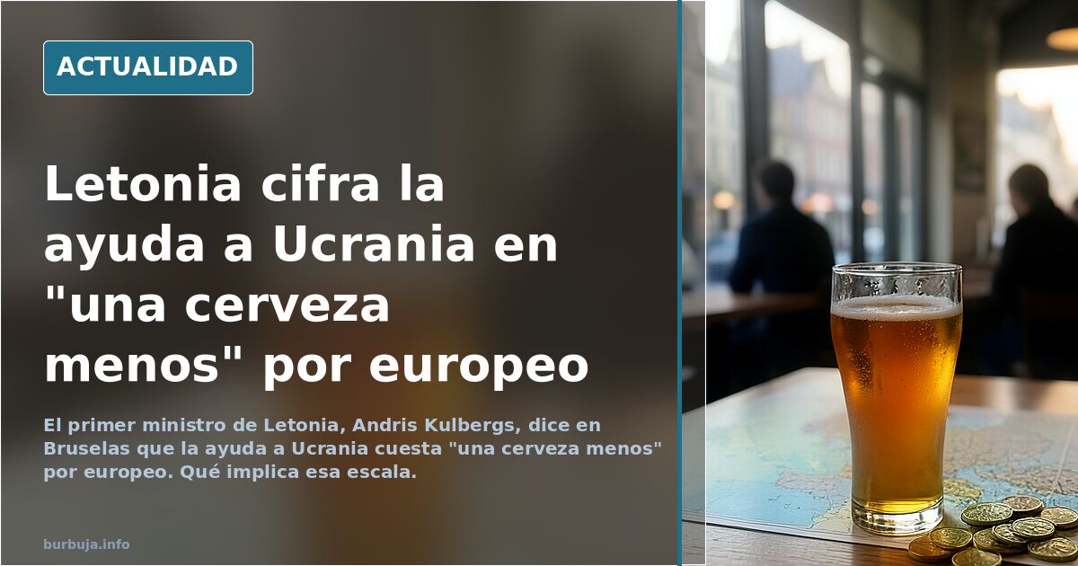 El primer ministro de Letonia avisa de que la ayuda que necesita Ucrania "es una cerveza menos" para cada europeo