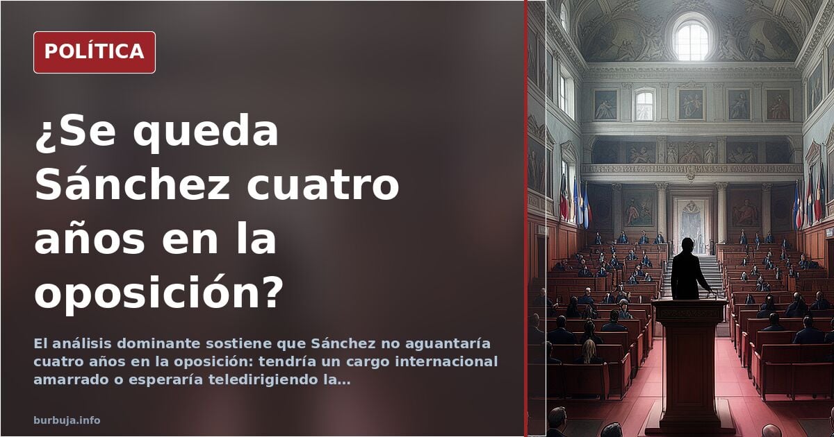 Sánchez en la oposición: ¿cuatro años o un cargo internacional?