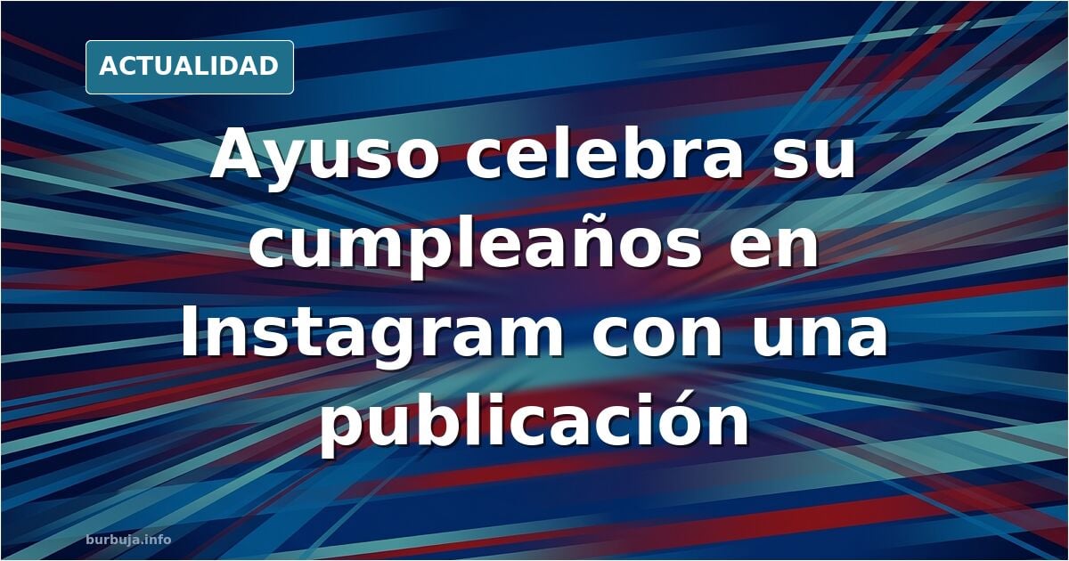 Ayuso celebrando hoy su cumple FOTO INSIDE