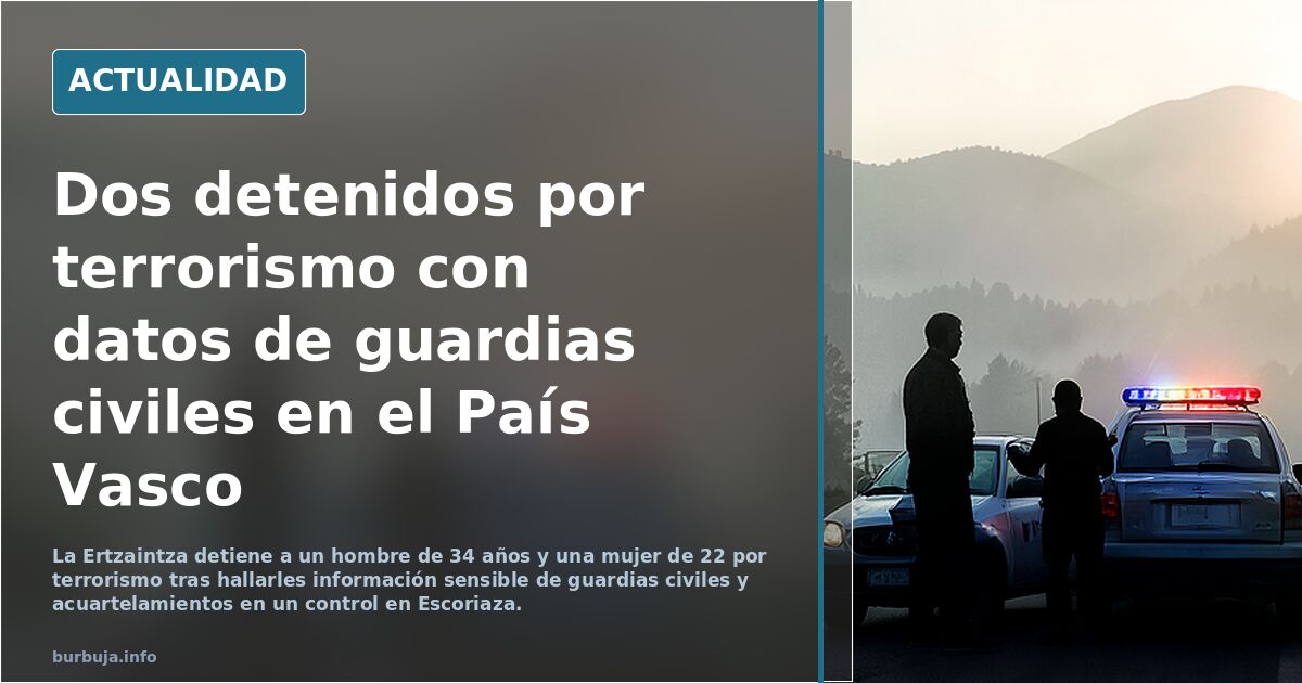 La Ertzaintza detiene por terrorismo a dos proetarras con una base de datos sobre guardias civiles destinados en el País Vasco