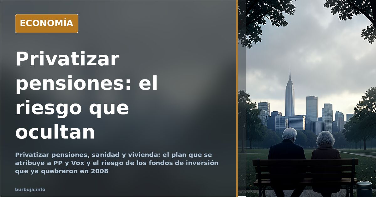 PP y Vox: el coste de privatizar pensiones, sanidad y vivienda