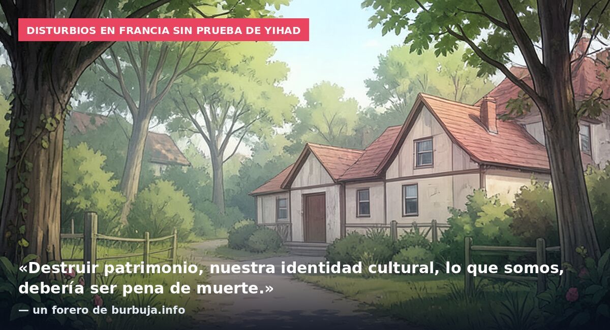 Disturbios en Francia sin prueba de yihad: «Destruir patrimonio, nuestra identidad cultural, lo que somos, debería ser pena de muerte.» — un forero de burbuja.info