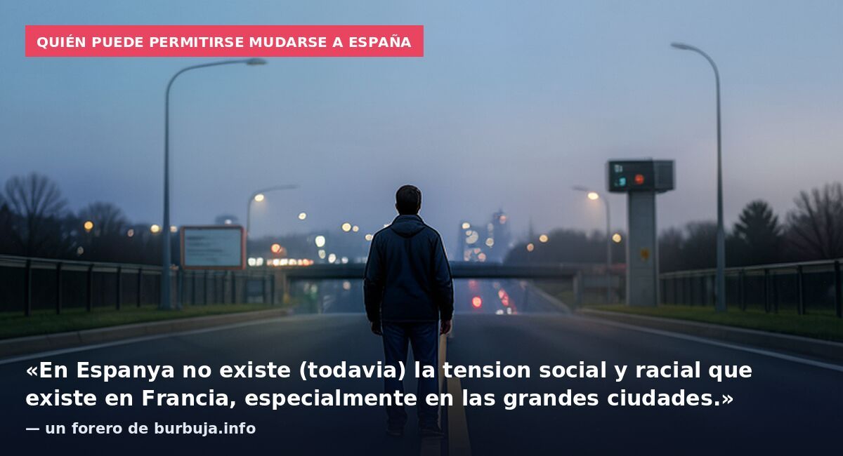 Quién puede permitirse mudarse a España: «En Espanya no existe (todavia) la tension social y racial que existe en Francia, especialmente en las grandes ciudades.» — un forero de burbuja.info