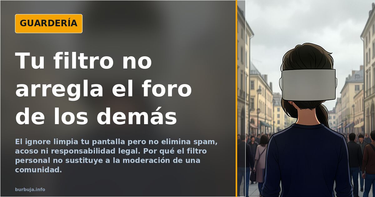 El ignore no es moderación: por qué el filtro personal no salva una comunidad