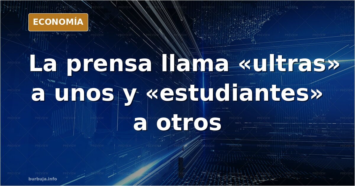 Diferencia entre ultras y manifestantes, según la prensa