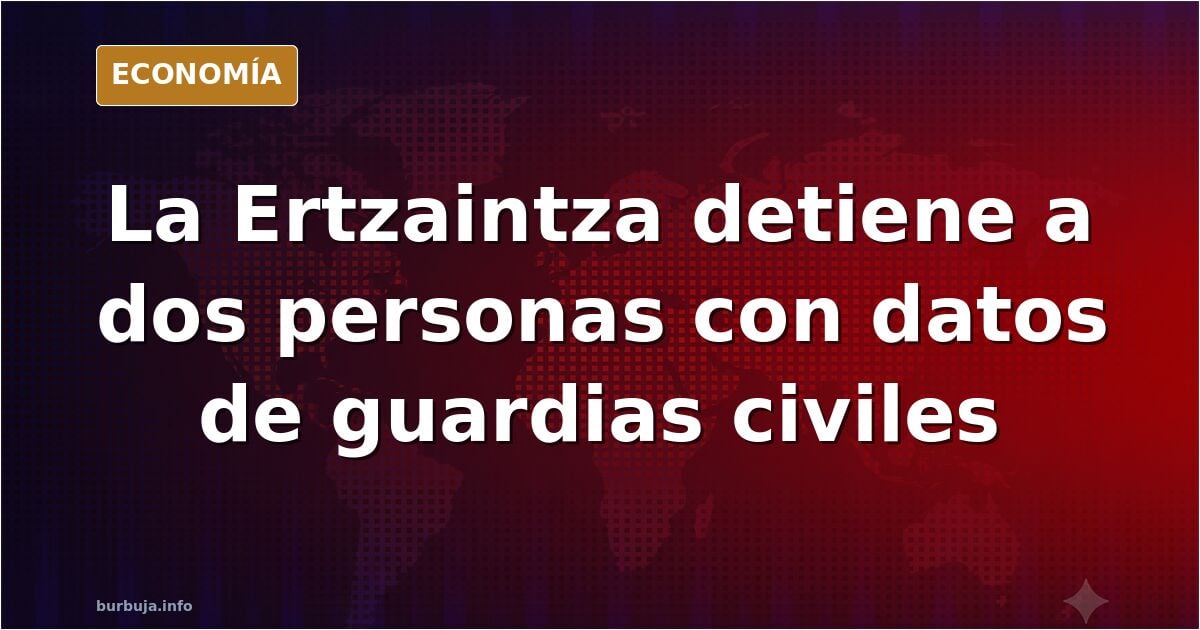 La Ertzaintza detiene por terrorismo a dos proetarras con una base de datos sobre guardias civiles destinados en el País Vasco