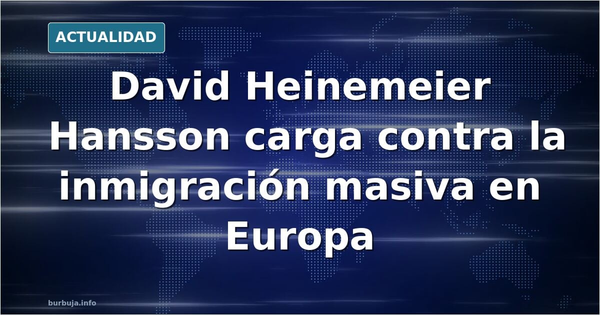Creador de omarchy Linux: "Mass immigration has been a catastrophe for Europe. There is no issue more urgent before the continent than to correct this