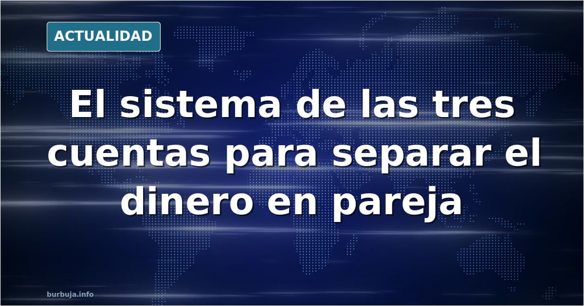 ¡¡¡ESTO ES IMPORTANTISIMO..PARA NO DISCUTIR POR LA PASTA EN UNA PAREJA EL SISTEMA DE LAS TRES CUENTAS....