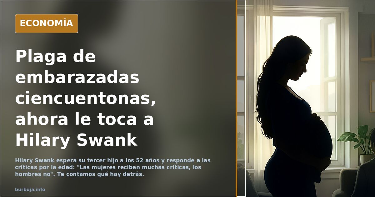 Embarazos a los 50: el caso de Hilary Swank y el debate