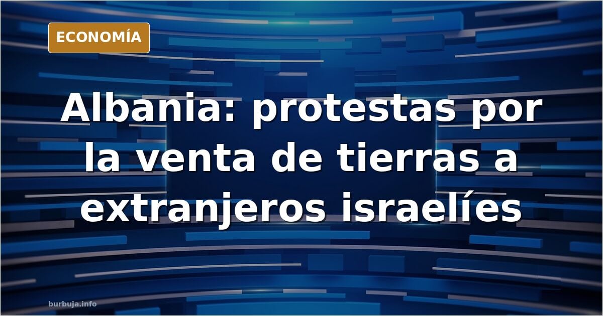Los albaneses prenden fuego a la Sede Suprema tras el apoyo del gobierno a los extranjeros israelíes que compren tierras