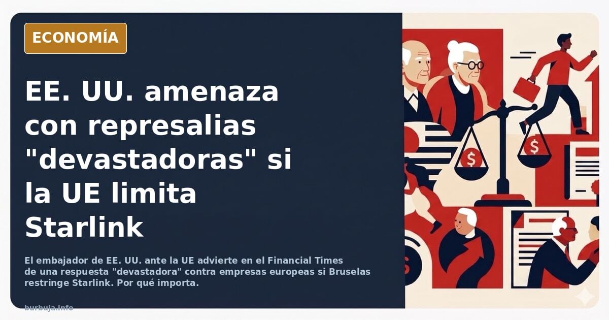 Estados Unidos advierte a Europa en el Financial Times que lanzará "una respuesta devastadora" contra el continente si la UE limita el uso de Starlink