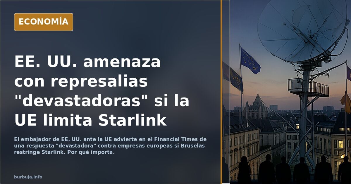 Estados Unidos advierte a Europa en el Financial Times que lanzará "una respuesta devastadora" contra el continente si la UE limita el uso de Starlink