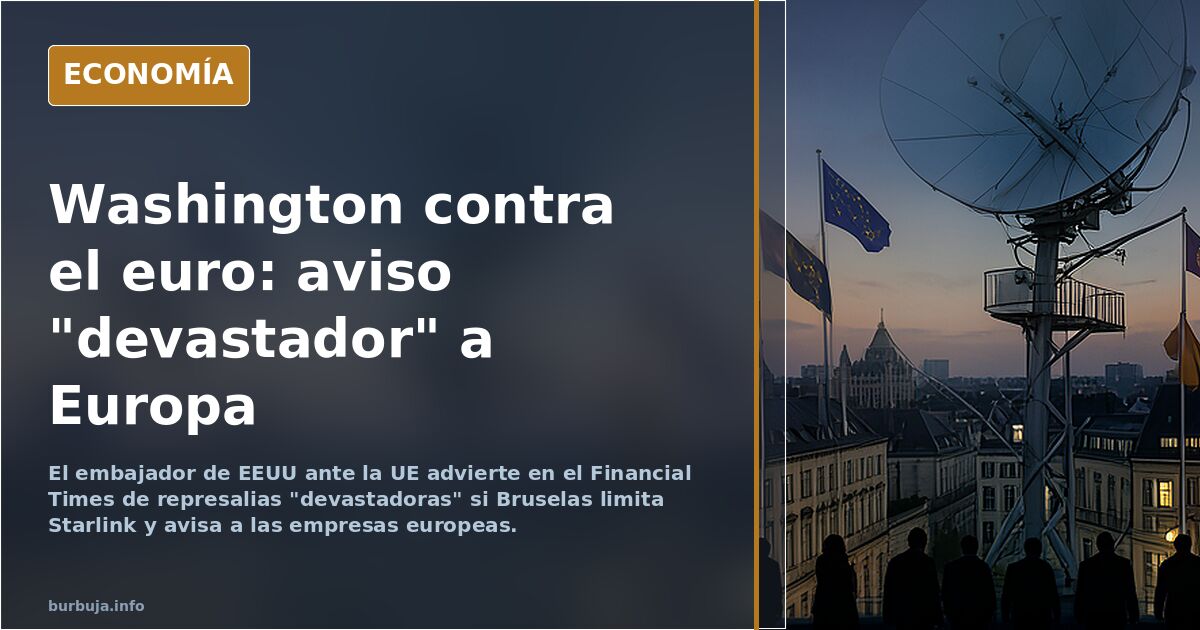 EEUU amenaza con represalias "devastadoras" si la UE limita Starlink