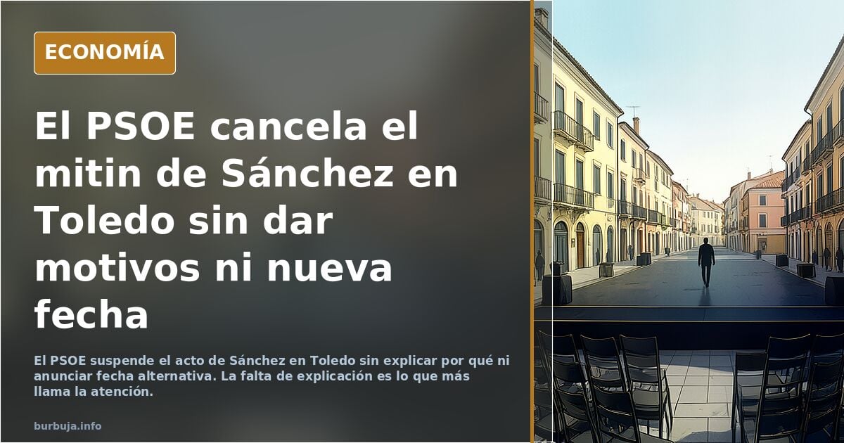 Raro: Sánchez suspende el mitin en Toledo del miércoles ¿Se vienen cositas?