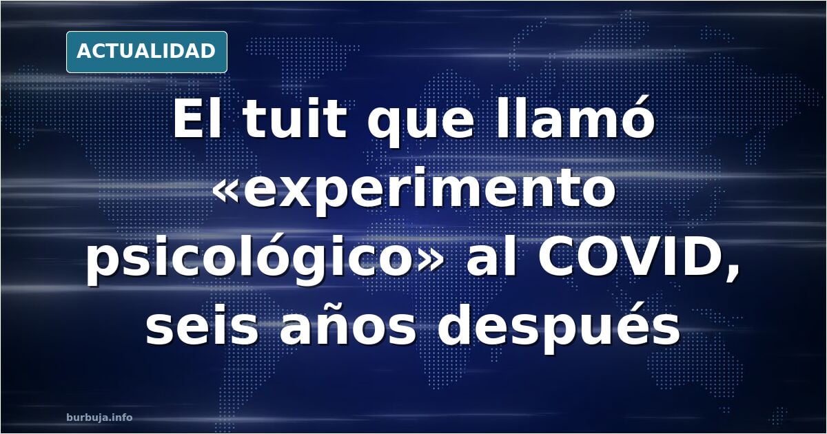 Viendo esto seis años después, lo del COVID fue un experimento psicológico