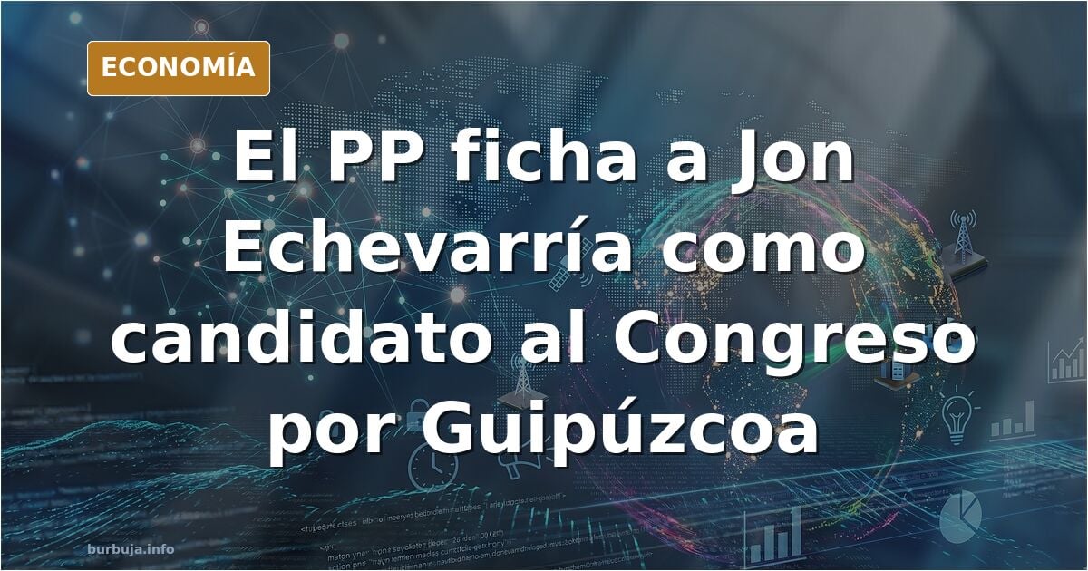 PP cagandola de nuevo: meten al niñato repelente de las tertulias Jon Echevarria como candidato al Congreso por Guipuzcoa
