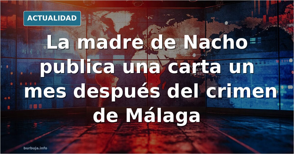 La madre de Nacho ha publicado una carta pública después de un mes de su asesinato en Málaga