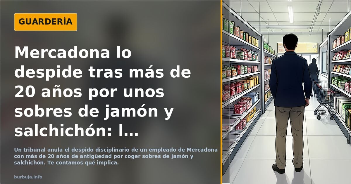 Mercadona lo despide tras más de 20 años por unos sobres de jamón y salchichón: la Justicia tumba la decisión