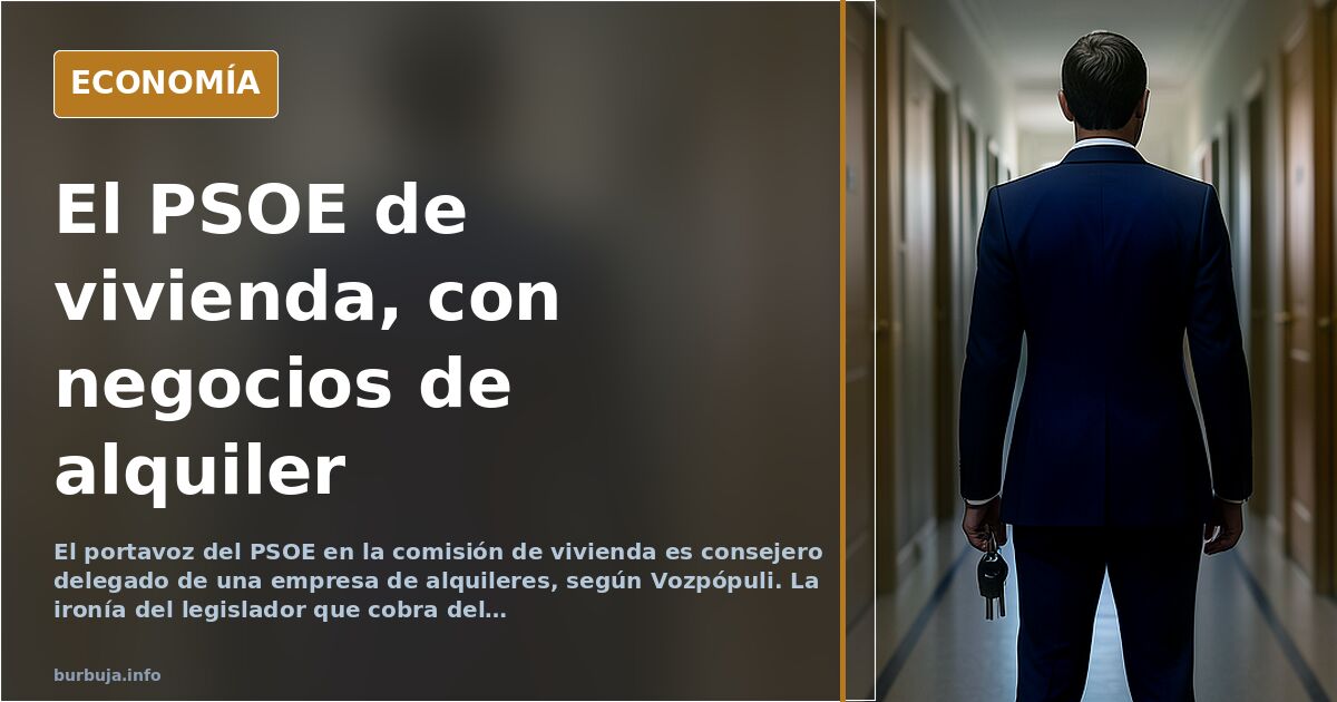 El portavoz de vivienda del PSOE dirige una empresa de alquileres