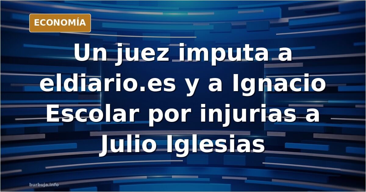 El juez imputa al diario.es por injurias y calumnias a don Julio Iglesias.