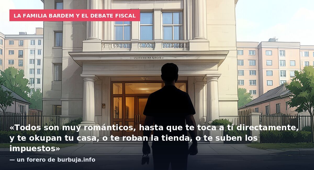 La familia Bardem y el debate fiscal: «Todos son muy románticos, hasta que te toca a tí directamente, y te okupan tu casa, o te roban la tienda, o te suben los impuestos» — un forero de burbuja.info