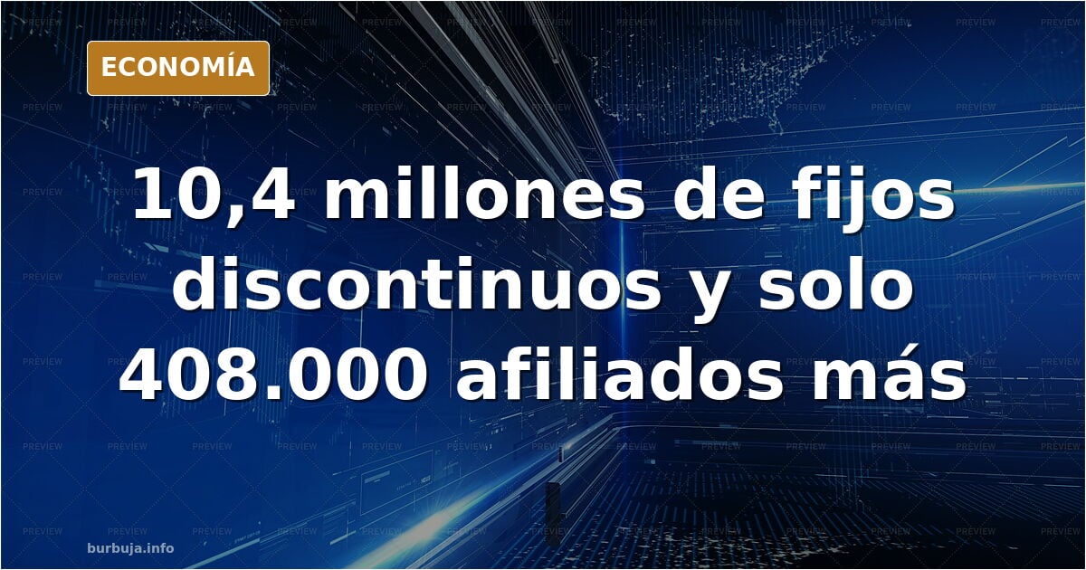 La gran sombra de la reforma laboral: 10,4 millones de contratos fijos discontinuos pero solo 400.000 afiliados más
