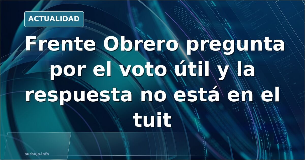 Frente obrero: ¿Cuál es el voto útil?