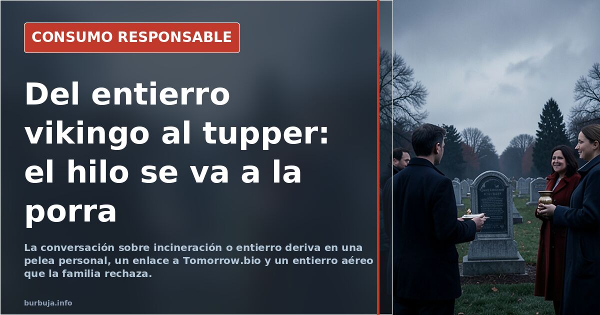 Estoy preparando mi entierro, y no sé si incinerarme o enterrarme